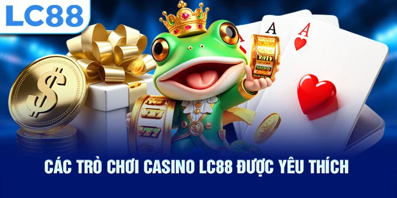 Các trò chơi casino lc88 được yêu thích