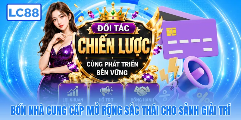 Bốn nhà cung cấp mở rộng sắc thái cho sảnh giải trí