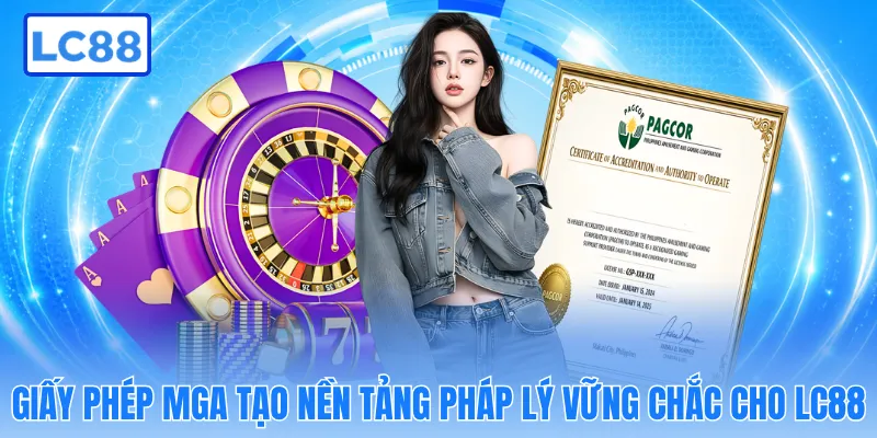 Giấy phép MGA tạo nền tảng pháp lý vững chắc cho LC88